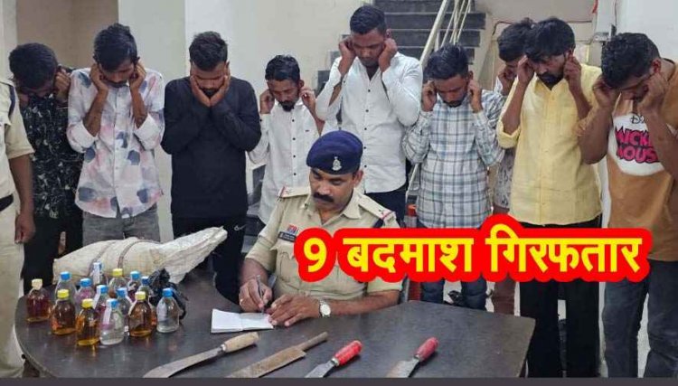 अंधेरे पर भारी कानून का उजाला, घेराबंदी कर पुलिस की रात भर छापामार कार्रवाई, 9 कुख्यात बदमाश गिरफ्तार, हथियार व अवैध शराब जब्त
